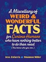 A Miscellany of Weird and Wonderful Facts for Curious Humans Who Have Nothing Better to Do Than Read - Jess Zafarris ; Shannon Miller - 9781964487328