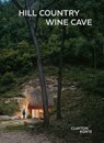 Hill Country Wine Cave - Tom Kundig ; Canan Yetmen - 9781964490007
