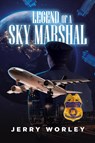 Legends of a Sky Marshall - Jerry Worley - 9781964494111