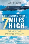 Life Lessons From 7 Miles High - Jeff Senour - 9781964494593