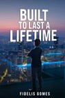 BUILT TO LAST A LIFETIME - Fidelis Gomes - 9781964516868