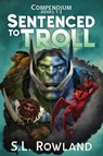 Sentenced to Troll Compendium - S. L. Rowland - 9781964567150
