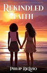 Rekindled Faith - Philip Delizio - 9781964630809