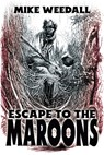 Escape to the Maroons - Mike Weedall - 9781964700052