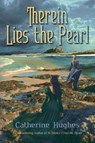 Therein Lies the Pearl - Catherine Hughes - 9781964700687