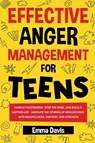 EFFECTIVE ANGER MANAGEMENT FOR TEENS - Emma Davis - 9781964737003