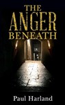 The Anger Beneath - Paul Harland - 9781964744124