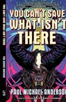 You Can't Save What Isn't There - Paul Michael Anderson - 9781964780146