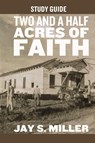Two and a Half Acres of Faith Study Guide - Jay S. Miller - 9781964794280