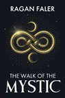 The Walk of the Mystic - Ragan Faler - 9781964794495