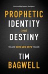 Prophetic Identity and Destiny - Tim Bagwell - 9781964794693