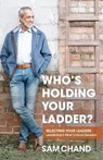Who's Holding Your Ladder?: Selecting Your Leaders Leadership's Most Critical Decision - Sam Chand - 9781964794723