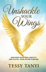 Unshackle Your Wings - Tessy Tanyi - 9781964794761