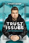 Trust Issues Study Guide - Justin Graham - 9781964794808