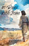 Forty Days with Jesus: Journal Through the Book of Mark - Clay Gentry - 9781964805160
