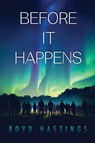 Before It Happens - Boyd Hastings - 9781964805542
