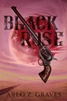 Black Rose - Arlo Z. Graves - 9781964952673