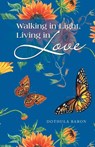 Walking in Light, Living in Love - Dothula Baron - 9781964982366