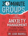 30-Minute Groups: Anxiety Management: Calming the Mind, Challenging Thoughts, and Building Confidence - Leigh Bagwell - 9781965066010