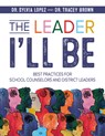The Leader I'll Be: Best Practices for School Counselors and District Leaders - Sylvia Lopez - 9781965066119