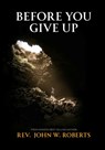 Before You Give Up - John Roberts - 9781965092958