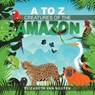 A To Z Creatures Of The Amazon - Elizabeth Van Nguyen - 9781965134061