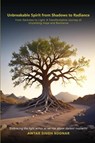 Unbreakable Spirit From Shadows To Radiance - Awtar Koonar - 9781965138540