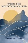 When the Mountains Called - Shannon Baker - 9781965169001