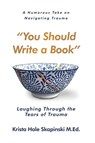 You Should Write a Book - Krista Hale Skapinski - 9781965235027