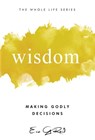 Wisdom: Making Godly Decisions - Eric G. Reid - 9781965235348