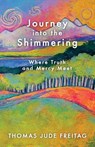 Journey into the Shimmering: Where Truth and Mercy Meet - Thomas J. Freitag - 9781965235492