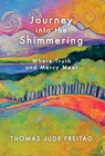 Journey into the Shimmering: Where Truth and Mercy Meet - Thomas J. Freitag - 9781965235508