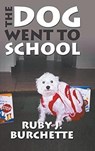 The Dog Went to School - Ruby J. Burchette - 9781965293034