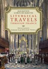 Liturgical Travels Through France - Jean-Baptiste Le Brun Des Marettes - 9781965303283