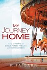 My Journey Home: There is Hope for Single-Parent Families and Hurting Women - Rita Carr - 9781965340820