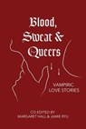 Blood, Sweat & Queers - Margaret Hall ; Jamie Ryu ; Lyndall Clipstone ; Mae Murray ; Anna McG ; L.A. Barron ; Austen Lee ; U.M. Agoawike ; Andi Astra ; Ezra Wren - 9781965422083