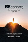 Becoming The Essence of your True Self - Richard Davies - 9781965541449