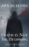 Alex McKenna Death is Not the Beginning - Vicki-Ann Bush - 9781965648032