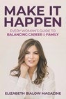 Make It Happen: Every Woman's Guide to Balancing Career & Family - Elizabeth Bialow Magazine - 9781965653135