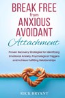 Break Free From Anxious Avoidant Attachment - Rick Bryant - 9781965666906