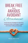 Break Free From Anxious Avoidant Attachment - Rick Bryant - 9781965666913