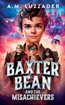 Baxter Bean and the Misachievers - A. M. Luzzader - 9781965680049
