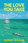 The Love You Take - Robert Wilson - 9781965684481
