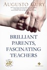 Brilliant Parents, Fascinating Teachers - Augusto Cury - 9781965965009