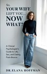 So, Your Wife Left You, Now What? - Elana Hoffman - 9781965971048