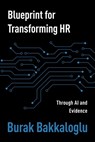 Blueprint for Transforming HR: Through Al and Evidence - Burak Bakkaloglu - 9781966074465