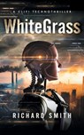 WhiteGrass: A CliFi Technothriller - Richard Smith - 9781966074618