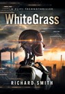 WhiteGrass: A CliFi Technothriller - Richard Smith - 9781966074625