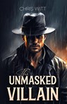 The Unmasked Villain - Chris Witt - 9781966263029