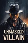 The Unmasked Villain - Chris Witt - 9781966263029